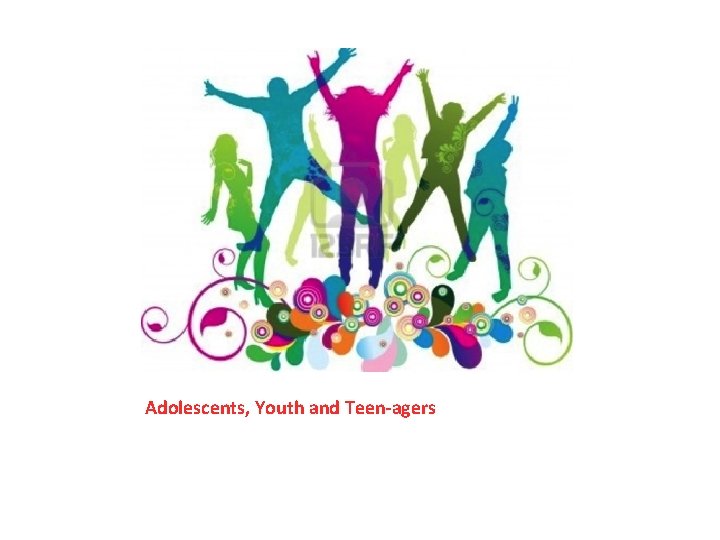 Adolescents, Youth and Teen-agers Adolescents, Youth and Teen-agers
