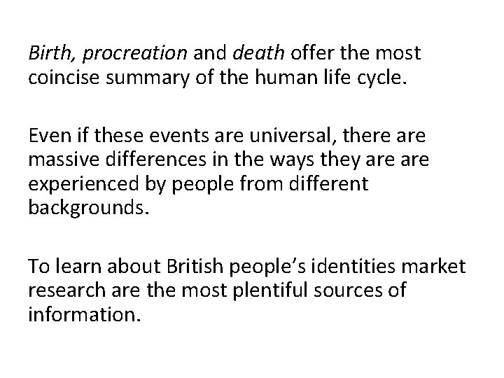 Birth, procreation and death offer the most coincise summary of the human life cycle.