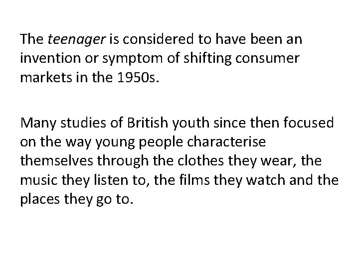The teenager is considered to have been an invention or symptom of shifting consumer The teenager is considered to have been an invention or symptom of shifting consumer