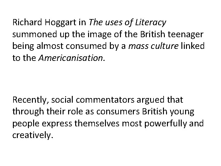 Richard Hoggart in The uses of Literacy summoned up the image of the British Richard Hoggart in The uses of Literacy summoned up the image of the British