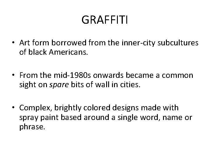 GRAFFITI • Art form borrowed from the inner-city subcultures of black Americans. • From