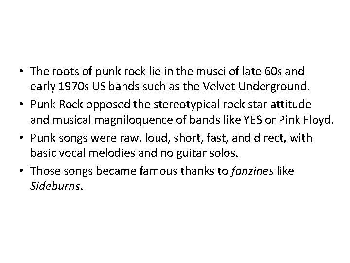  • The roots of punk rock lie in the musci of late 60