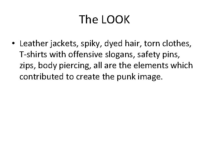 The LOOK • Leather jackets, spiky, dyed hair, torn clothes, T-shirts with offensive slogans,