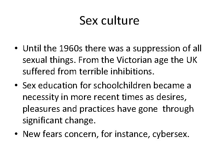 Sex culture • Until the 1960 s there was a suppression of all sexual