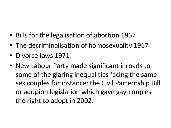 • • Bills for the legalisation of abortion 1967 The decriminalisation of homosexuality • • Bills for the legalisation of abortion 1967 The decriminalisation of homosexuality