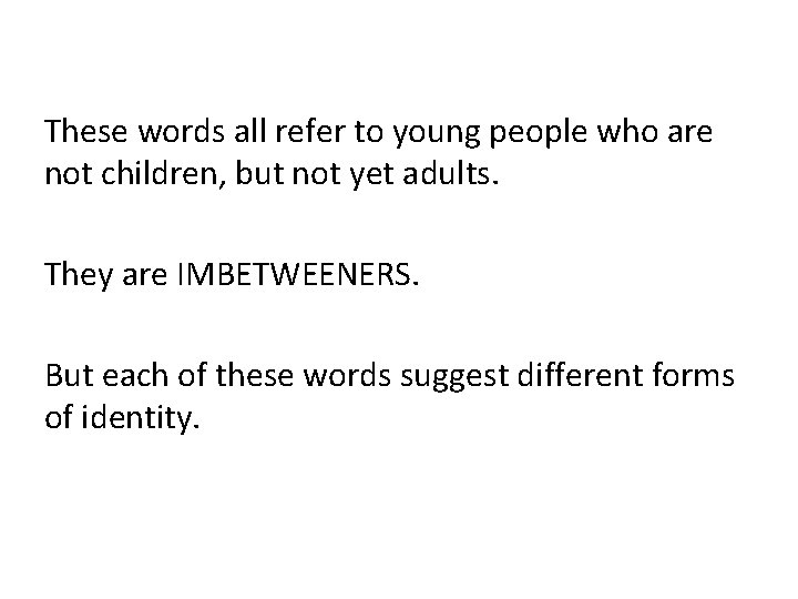 These words all refer to young people who are not children, but not yet