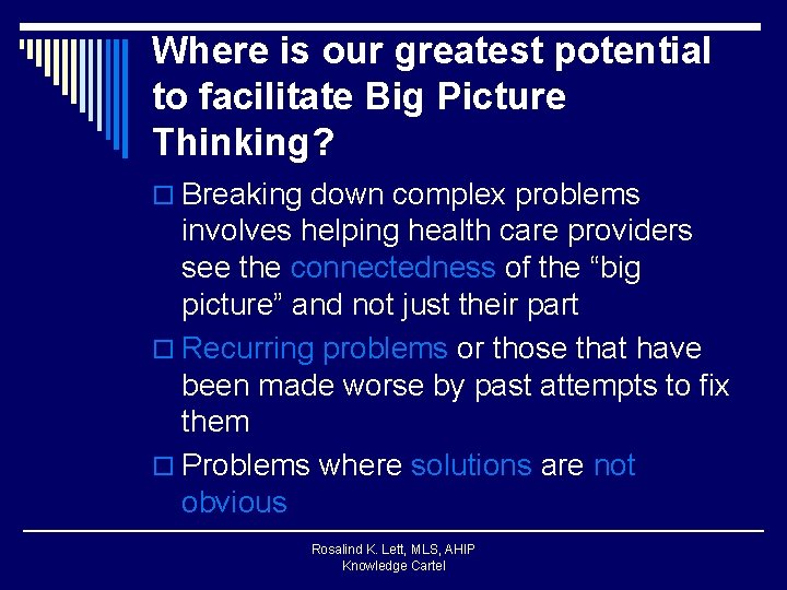 Where is our greatest potential to facilitate Big Picture Thinking? o Breaking down complex