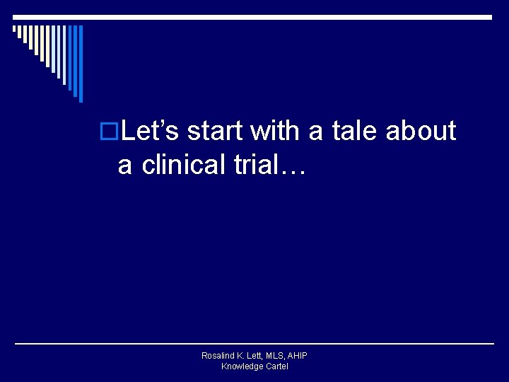 o. Let’s start with a tale about a clinical trial… Rosalind K. Lett, MLS,