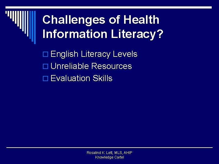 Challenges of Health Information Literacy? o English Literacy Levels o Unreliable Resources o Evaluation