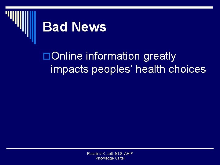 Bad News o. Online information greatly impacts peoples’ health choices Rosalind K. Lett, MLS,