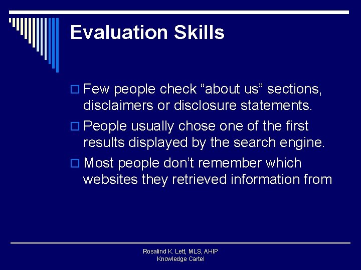 Evaluation Skills o Few people check “about us” sections, disclaimers or disclosure statements. o