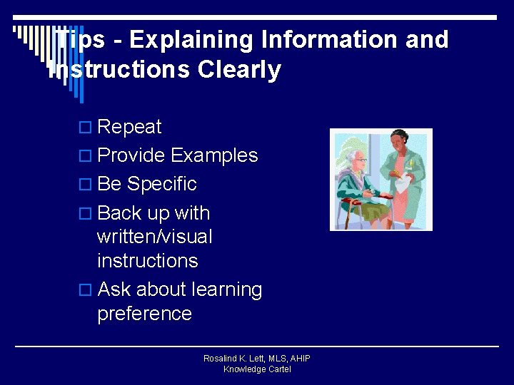 Tips - Explaining Information and Instructions Clearly o Repeat o Provide Examples o Be