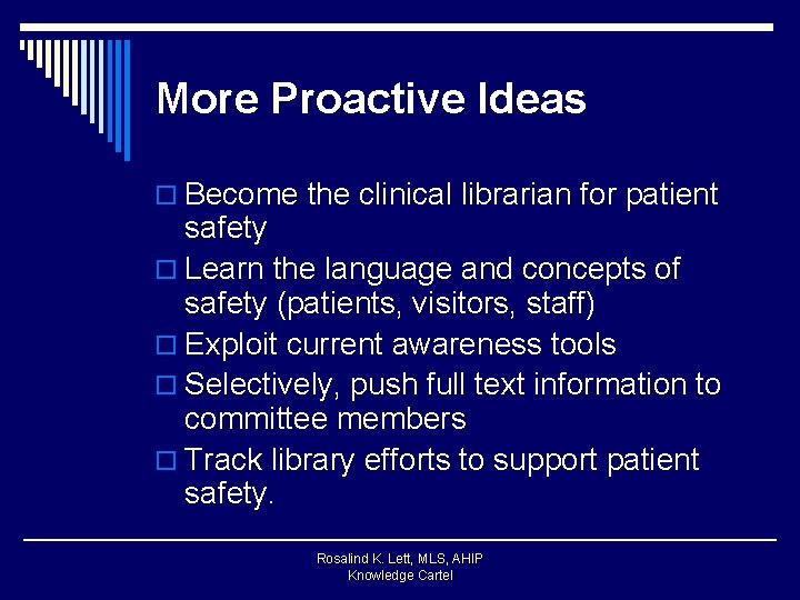 More Proactive Ideas o Become the clinical librarian for patient safety o Learn the