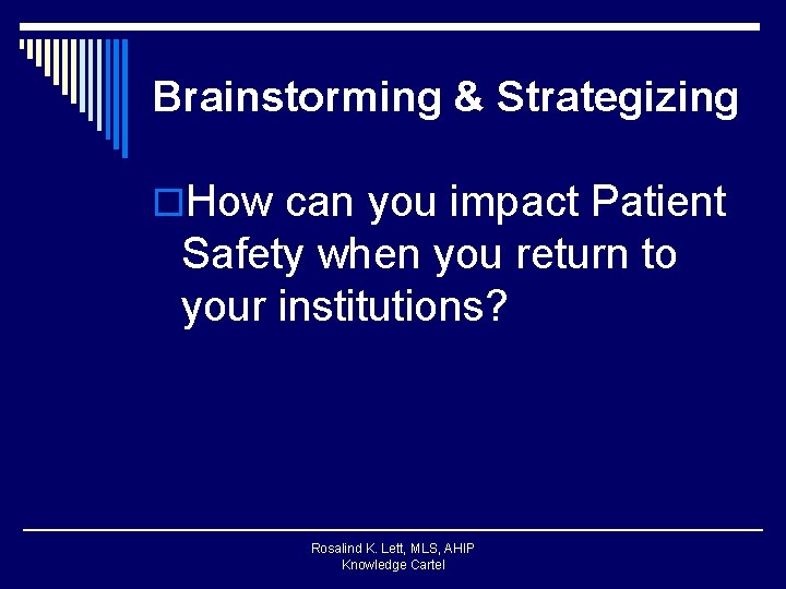 Brainstorming & Strategizing o. How can you impact Patient Safety when you return to