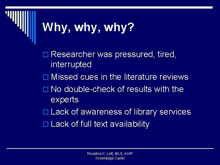 Why, why? o Researcher was pressured, tired, interrupted o Missed cues in the literature
