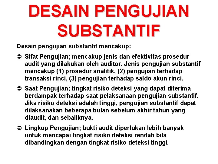 DESAIN PENGUJIAN SUBSTANTIF Desain pengujian substantif mencakup: Ü Sifat Pengujian; mencakup jenis dan efektivitas DESAIN PENGUJIAN SUBSTANTIF Desain pengujian substantif mencakup: Ü Sifat Pengujian; mencakup jenis dan efektivitas