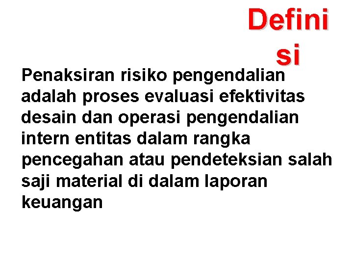 Defini si Penaksiran risiko pengendalian adalah proses evaluasi efektivitas desain dan operasi pengendalian intern Defini si Penaksiran risiko pengendalian adalah proses evaluasi efektivitas desain dan operasi pengendalian intern