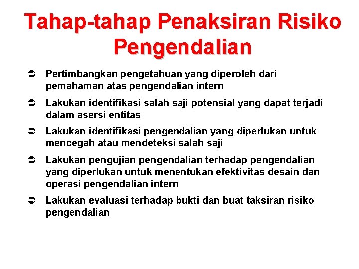 Tahap-tahap Penaksiran Risiko Pengendalian Ü Pertimbangkan pengetahuan yang diperoleh dari pemahaman atas pengendalian intern Tahap-tahap Penaksiran Risiko Pengendalian Ü Pertimbangkan pengetahuan yang diperoleh dari pemahaman atas pengendalian intern