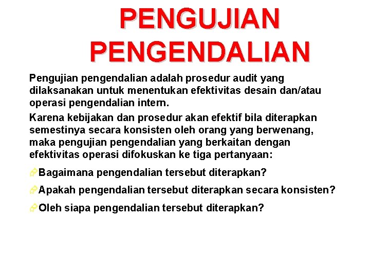 PENGUJIAN PENGENDALIAN Pengujian pengendalian adalah prosedur audit yang dilaksanakan untuk menentukan efektivitas desain dan/atau PENGUJIAN PENGENDALIAN Pengujian pengendalian adalah prosedur audit yang dilaksanakan untuk menentukan efektivitas desain dan/atau
