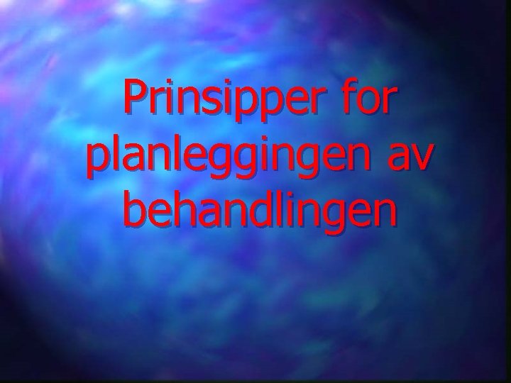 Prinsipper for planleggingen av behandlingen 