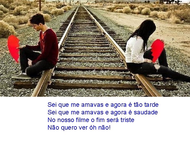 Sei que me amavas e agora é tão tarde Sei que me amavas e Sei que me amavas e agora é tão tarde Sei que me amavas e