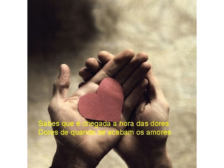 Sabes que é chegada a hora das dores Dores de quando se acabam os Sabes que é chegada a hora das dores Dores de quando se acabam os