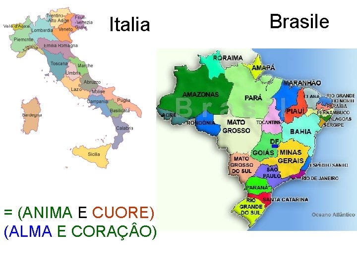 Italia = (ANIMA E CUORE) (ALMA E CORAÇ O) Brasile Italia = (ANIMA E CUORE) (ALMA E CORAÇ O) Brasile