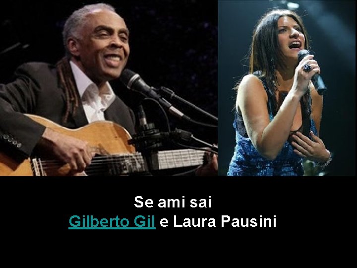 Se ami sai Gilberto Gil e Laura Pausini Se ami sai Gilberto Gil e Laura Pausini