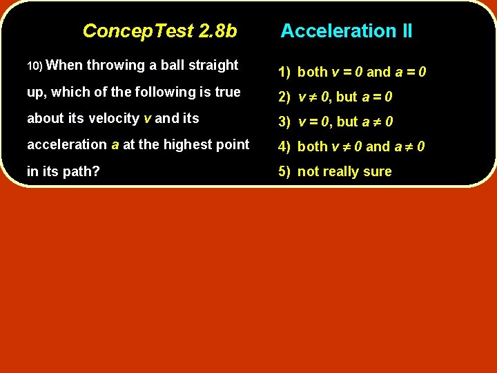 Concep. Test 2. 8 b 10) When throwing a ball straight Acceleration II 1)