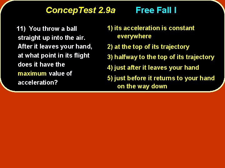 Concep. Test 2. 9 a 11) You throw a ball straight up into the