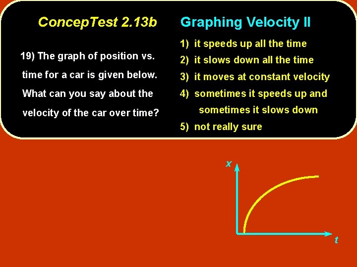 Concep. Test 2. 13 b Graphing Velocity II 1) it speeds up all the
