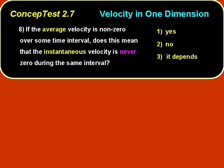 Concep. Test 2. 7 Velocity in One Dimension 8) If the average velocity is