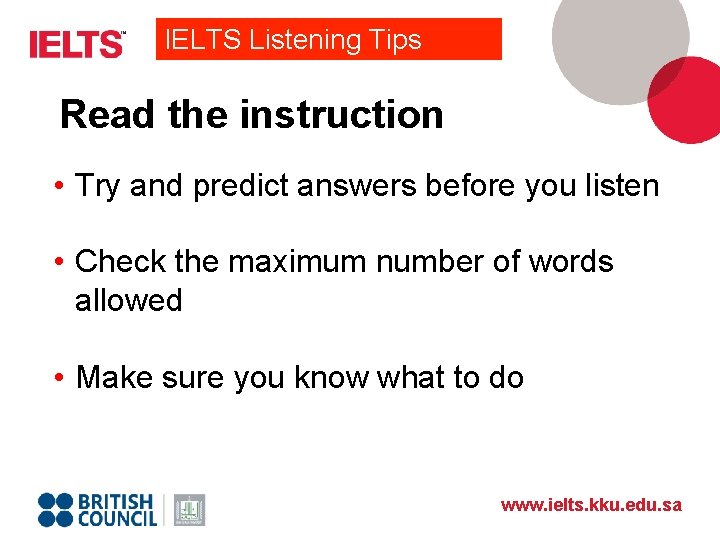IELTS Listening Tips Read the instruction • Try and predict answers before you listen