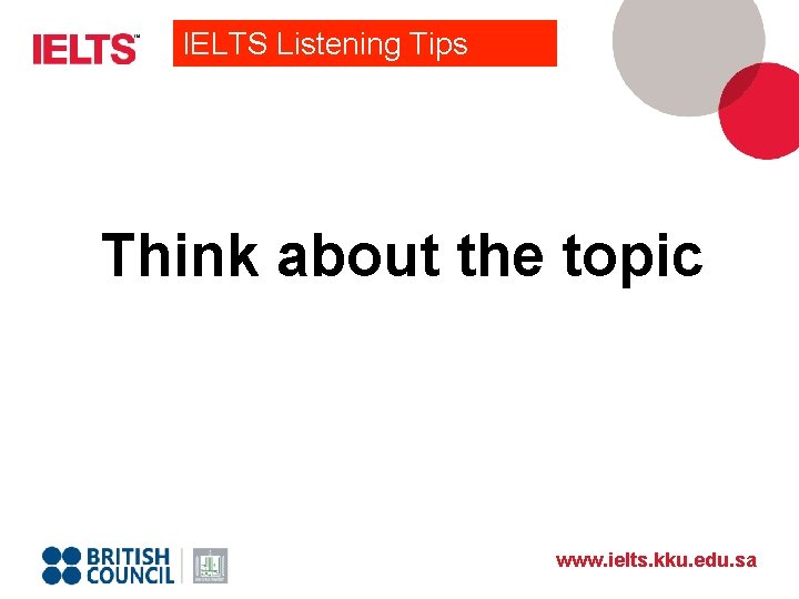 IELTS Listening Tips Think about the topic www. ielts. kku. edu. sa 