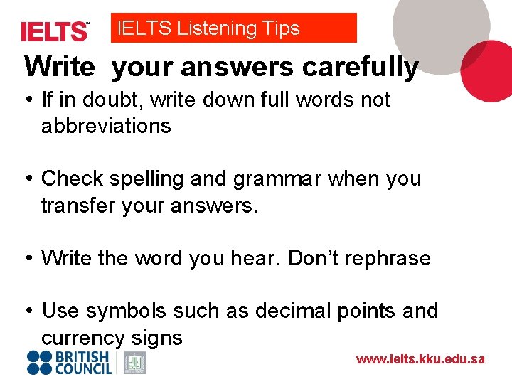 IELTS Listening Tips Write your answers carefully • If in doubt, write down full