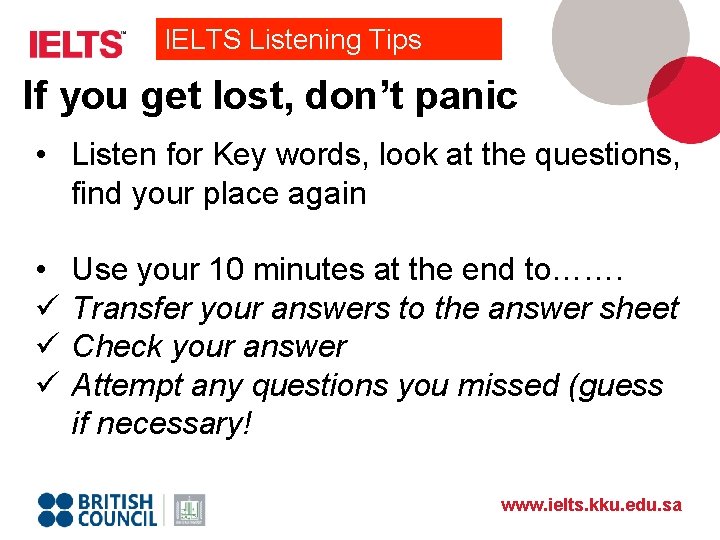 IELTS Listening Tips If you get lost, don’t panic • Listen for Key words,