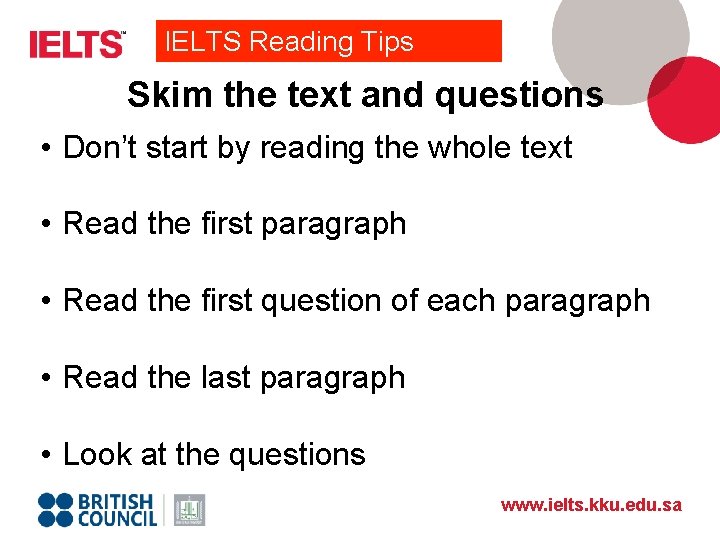 IELTS Reading Tips Skim the text and questions • Don’t start by reading the