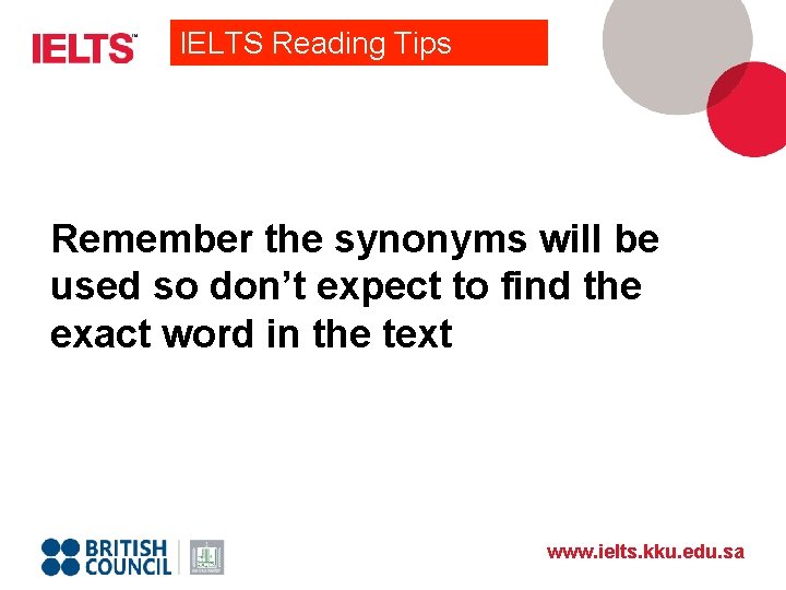 IELTS Reading Tips Remember the synonyms will be used so don’t expect to find