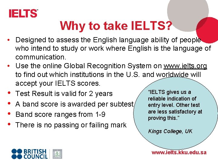 Why to take IELTS? • Designed to assess the English language ability of people