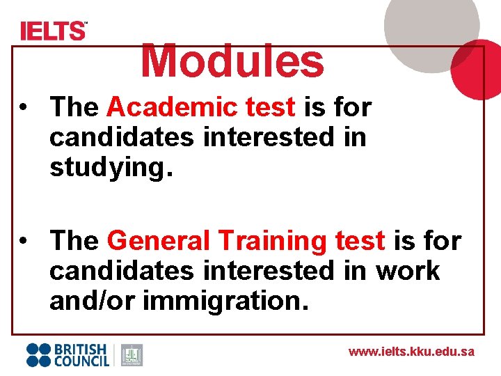 Modules • The Academic test is for candidates interested in studying. • The General