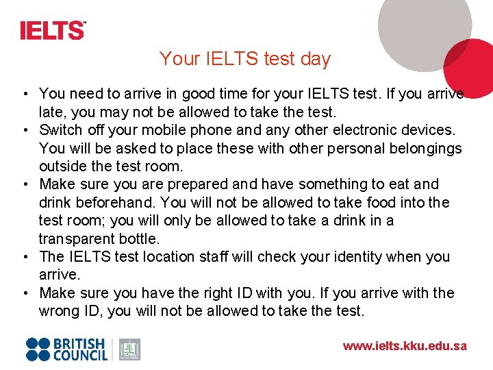 Your IELTS test day • You need to arrive in good time for your