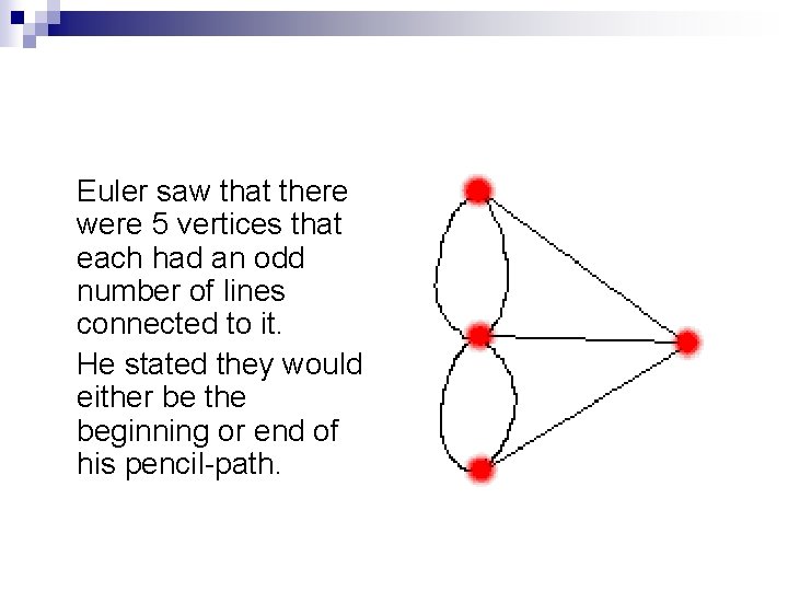 Euler saw that there were 5 vertices that each had an odd number of Euler saw that there were 5 vertices that each had an odd number of