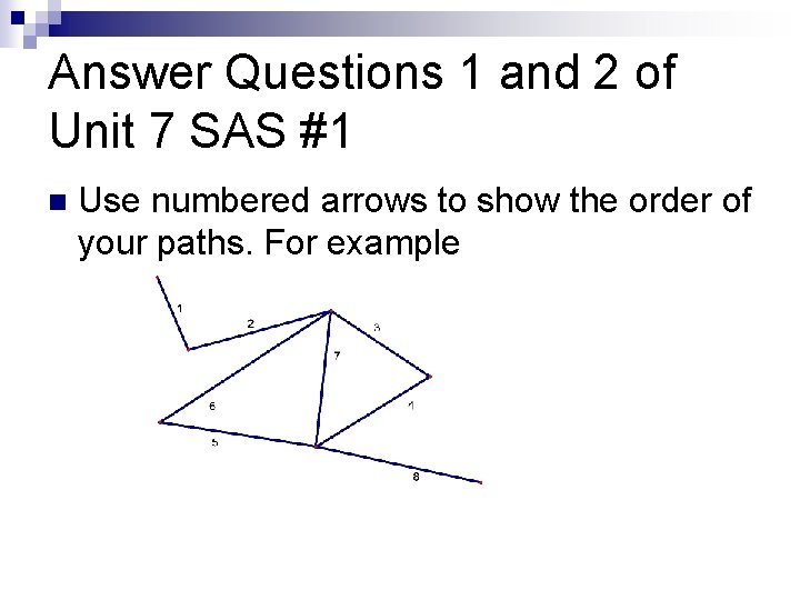 Answer Questions 1 and 2 of Unit 7 SAS #1 n Use numbered arrows