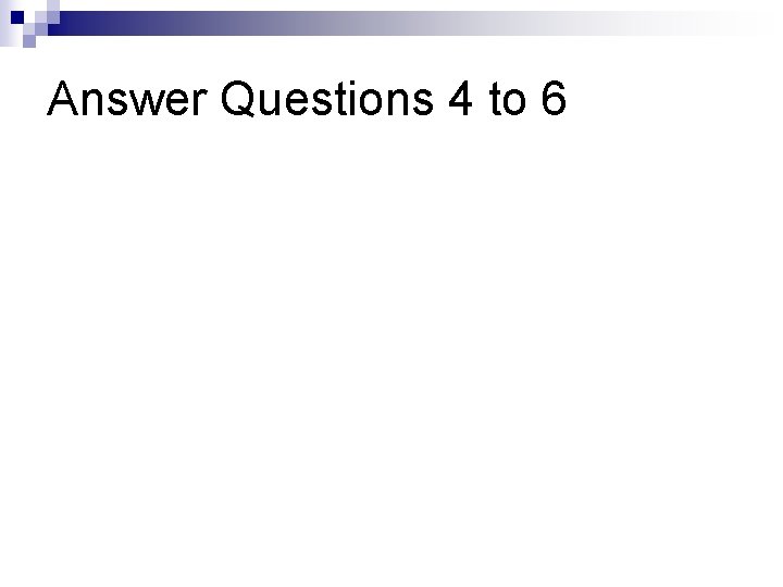 Answer Questions 4 to 6 