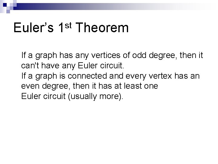 Euler’s 1 st Theorem If a graph has any vertices of odd degree, then