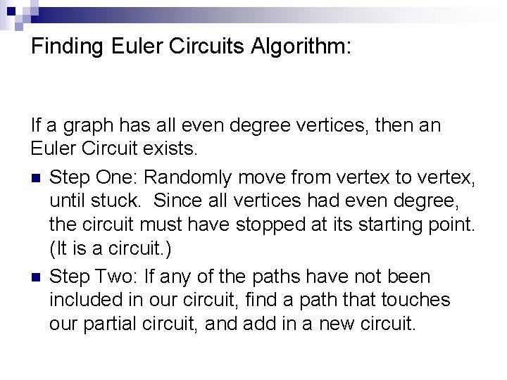 Finding Euler Circuits Algorithm: If a graph has all even degree vertices, then an