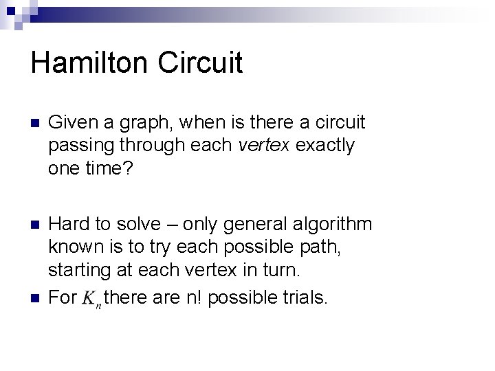 Hamilton Circuit n Given a graph, when is there a circuit passing through each