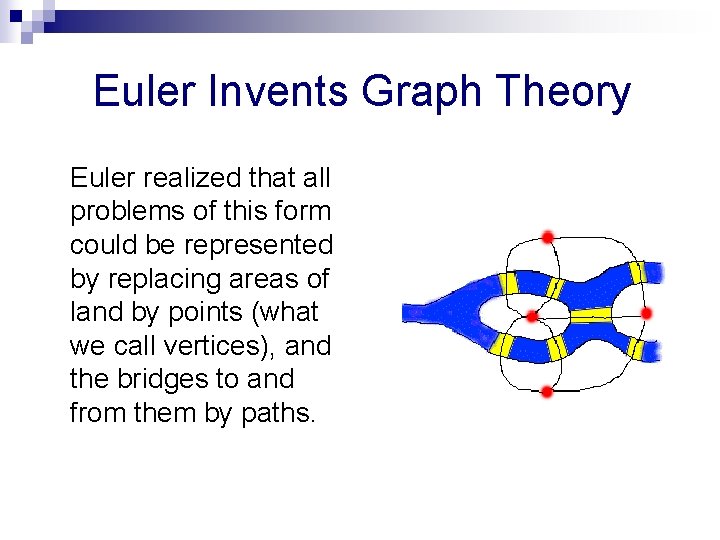  Euler Invents Graph Theory Euler realized that all problems of this form could