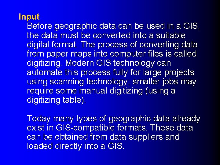 Input Before geographic data can be used in a GIS, the data must be