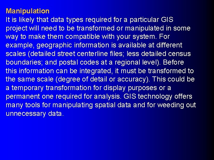 Manipulation It is likely that data types required for a particular GIS project will